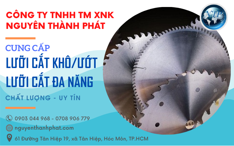 Công ty Nguyên Thành Phát cung cấp các loại lưỡi cắt tại tphcm