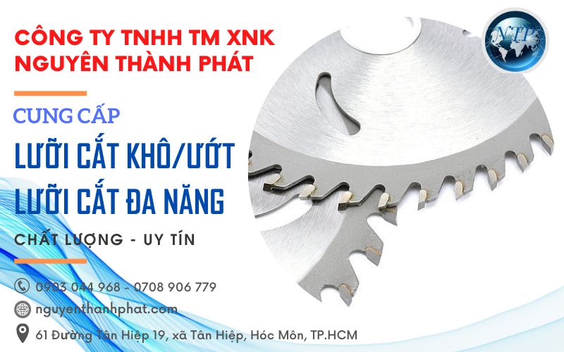 Nguyên Thành Phát chuyên cung cấp các loại lưỡi cắt chất lượng cao