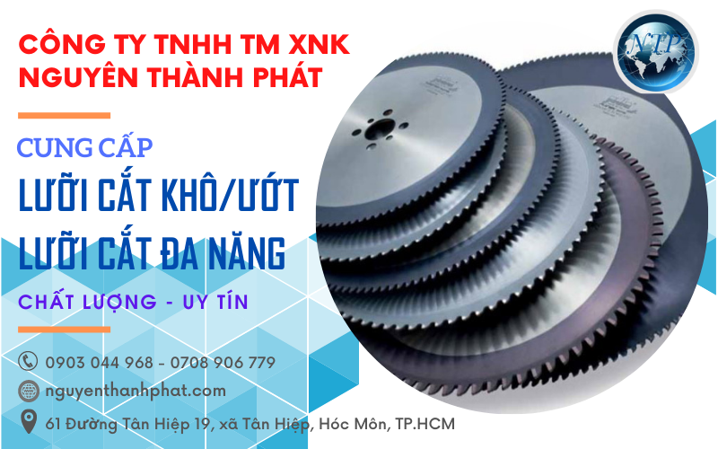 Công ty Nguyên Thành Phát chuyên cung cấp các loại lưỡi cắt tại TPHCM